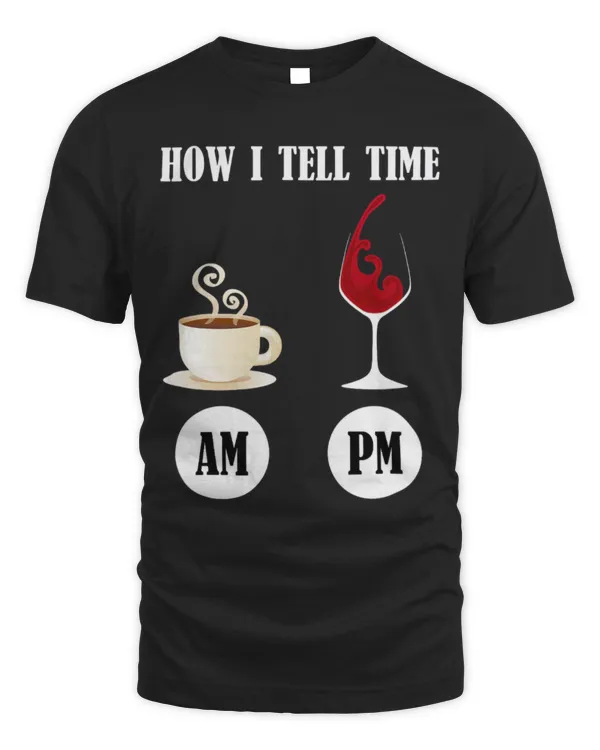 Drinker Coffee How I Tell Time AM PM Cup Of Coffee Glass Of Wine 2