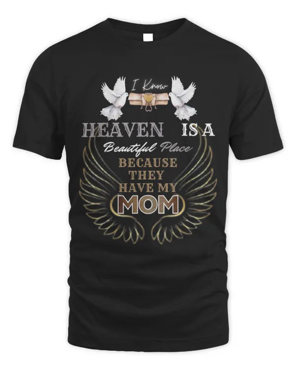 I Know Heaven Mom In Heaven Missing Mom T-Shirt