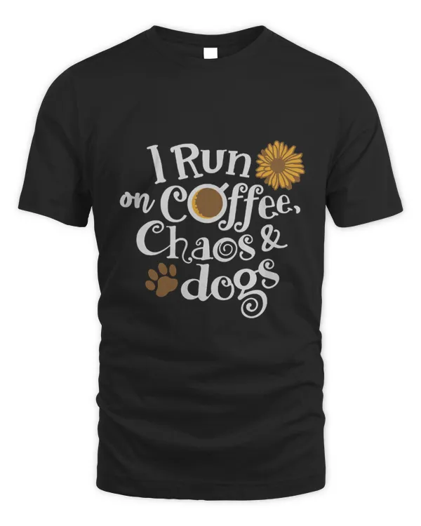 Drinker Coffee I Run On Coffee And Chaos And Dogs