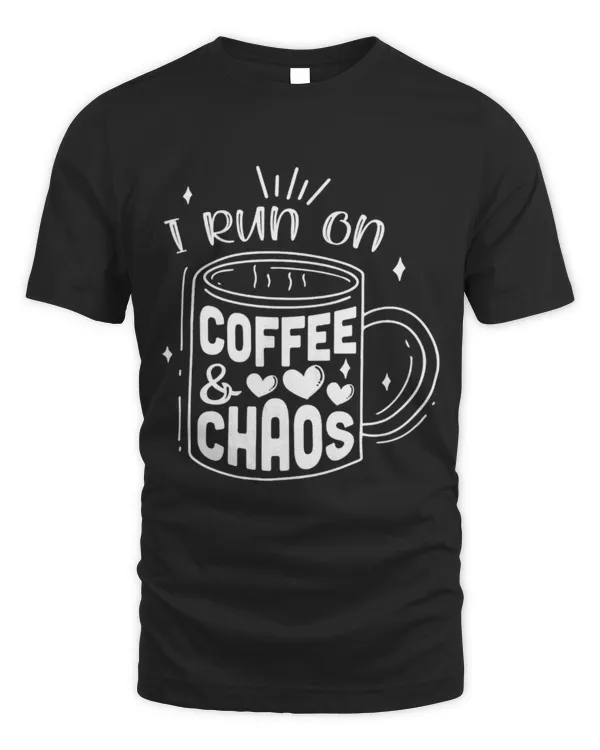 Drinker Coffee I Run on Coffee and Chaos Quote