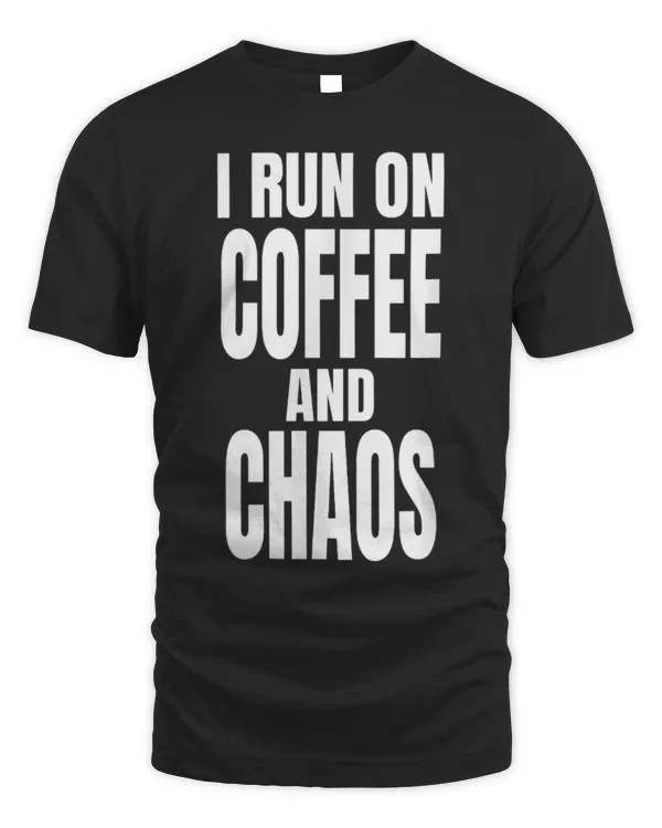 Drinker Coffee I Run On Coffee And Chaos Funny Mom Quote