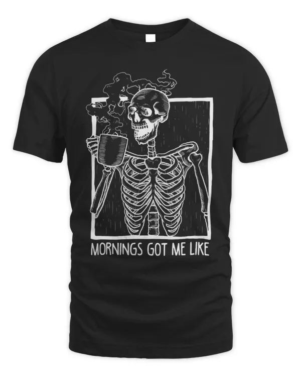Drinker Coffee Mornings Got Me Like Skeleton Drinking Coffee