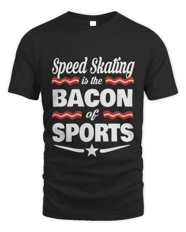 Speed Skating Is The Bacon Of Sports T-Shirt