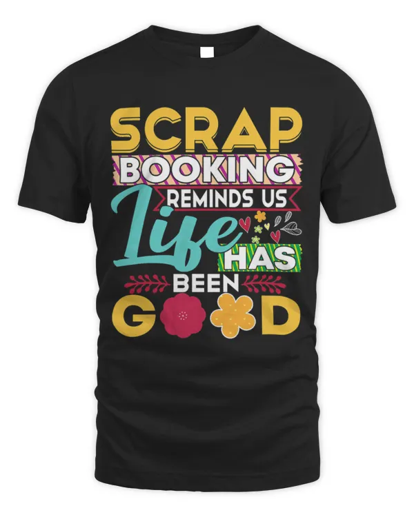 Scrapbooking Reminds Us Life Has Been Good Funny T-Shirt
