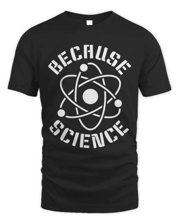 Because Science Shirt