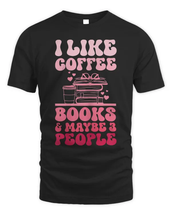 Drinker Coffee I Like Coffee Books And Maybe 3 People Funny Coffee Lover