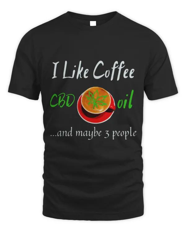 Drinker Coffee I Like Coffee CBD Oil And 3 People Cannabidiol Hemp