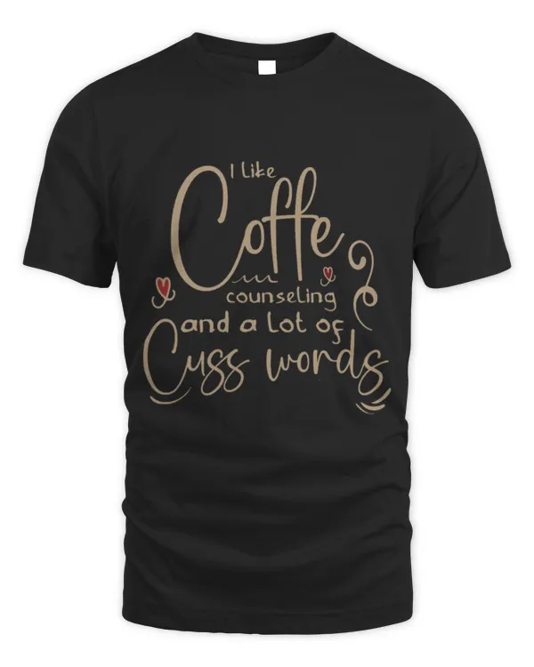 Drinker Coffee I Like Coffee Counseling And A Lot Of Cuss Words Counselor