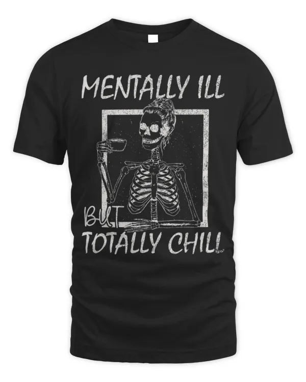 Drinker Coffee Mentally Ill But Totally Chill Skeleton Coffee Funny
