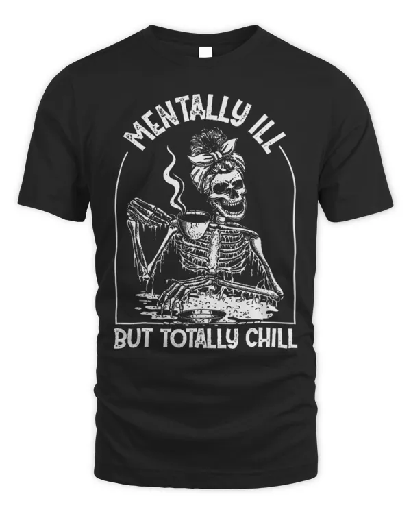 Drinker Coffee Mentally Ill But Totally Chill Skeleton Drink Coffee 1