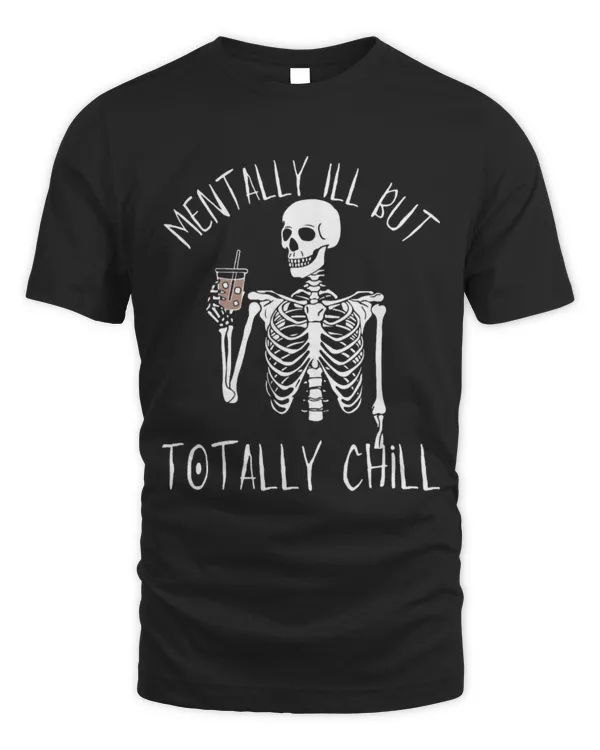 Drinker Coffee Mentally Ill But Totally Chill Skeleton Drink Coffee