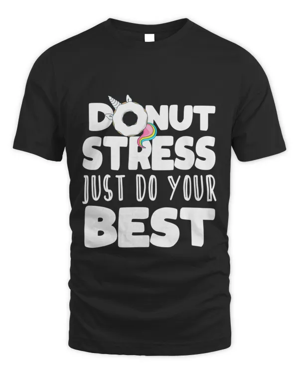 Unicorn Donut Stress Just Do Your Best Teacher Testing day1119 T-Shirt