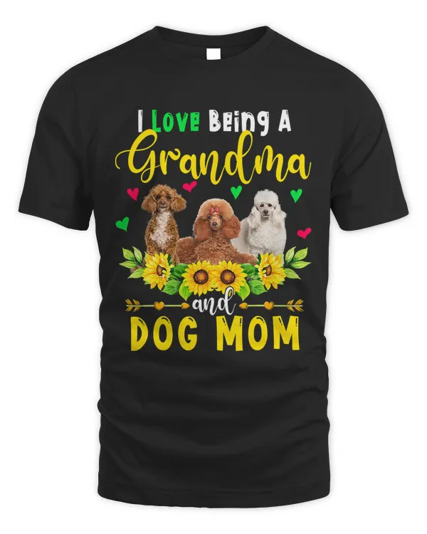 I Love Being A Grandma And Dog Mom Poodle Dogs Sunflowers