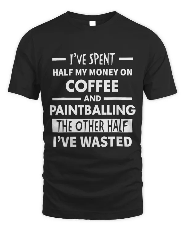 I've Spent Half My Money Of Coffee & Paintballing T-Shirt