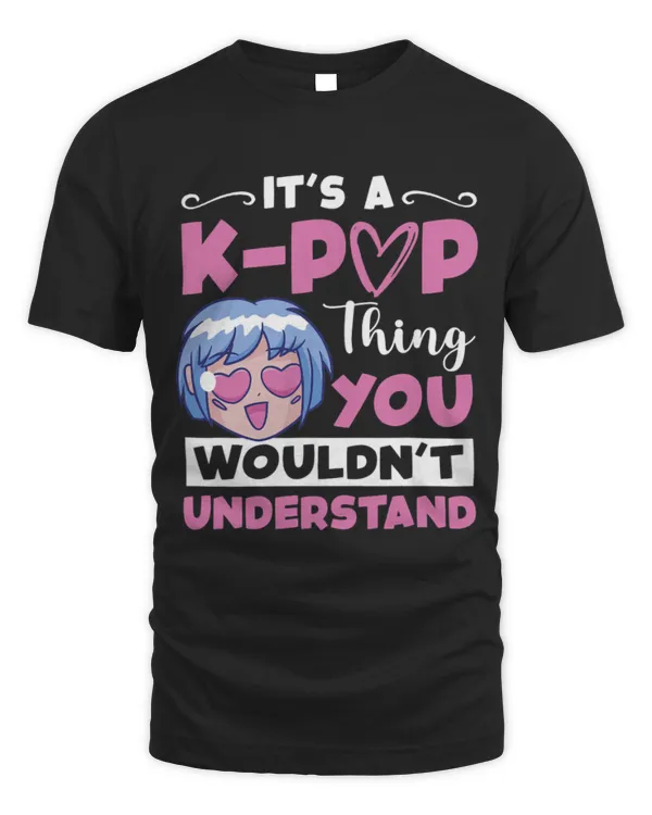 It's A K-Pop Thing You Wouldn't Understand T-Shirt