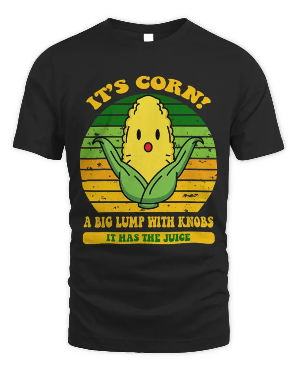 it's corn,funny trendy design It’s Corn It Has The Juice tee T-Shirt