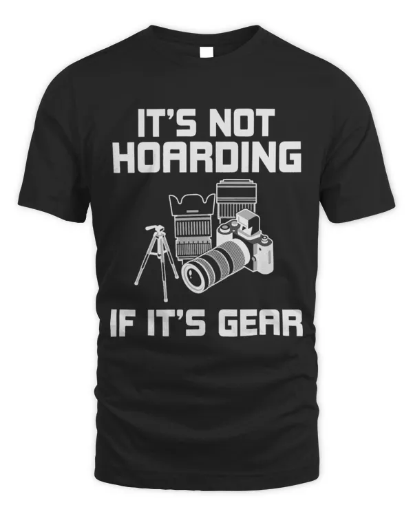 It's Not Hoarding If It's Gear Camera Photography Lover T-Shirt (1)