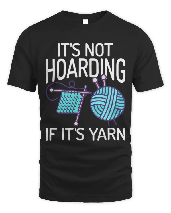 It'S Not Hoarding If It'S Yarn Knitters Knitting Lovers T-Shirt   (3)