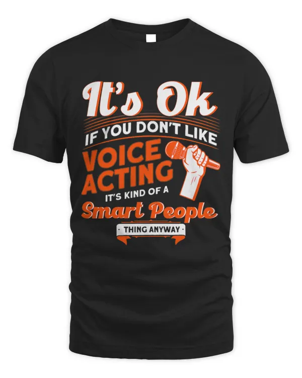 It's Ok If You Don't Like Voice Acting It's Smart People T-Shirt