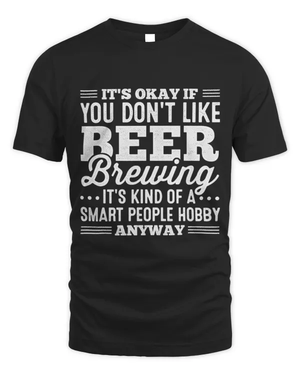 It's Okay If You Don't Like Beer Brewing Craftbeer Homebrew T-Shirt