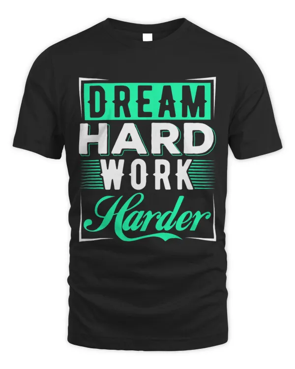 Dream Hard Work Harder Motivational Tee Entrepreneur Gift 3