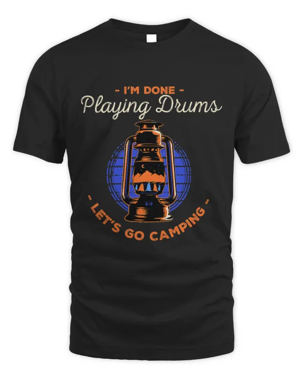 Lets Go Camping Done Playing Drums Drum Player Camper