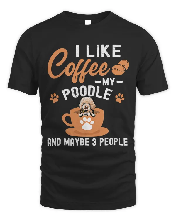 I Like Coffee My Poodle And MaybePeople