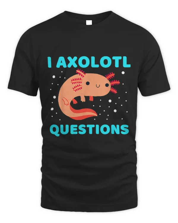 Cute Axolotl Pet I Axolotl Questions Funny Kawaii Axolotl Salamander Outfit 30