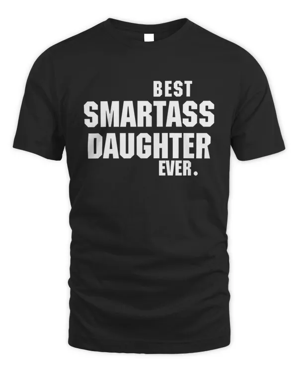 Best Smartass Daughter Ever