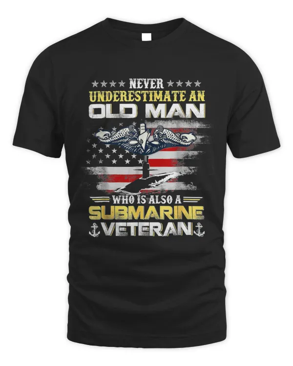 Never Underestimate An Old Man Submarines Veteran Patriotic