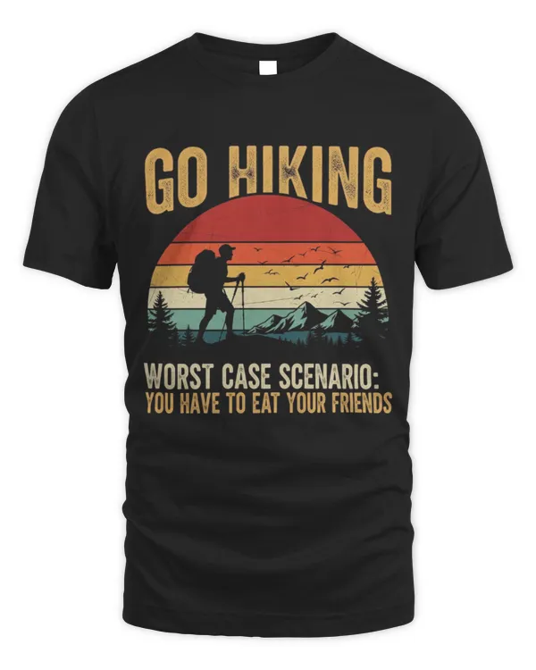 Go Hiking Worst Case Scenario You Have To Eat Your Friends T-shirt