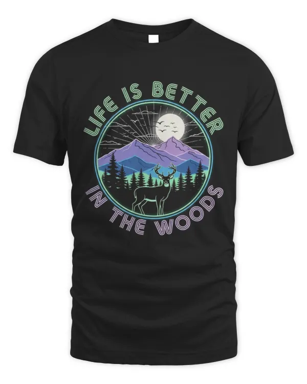 Hunting Life Is Better In The Woods T-shirt