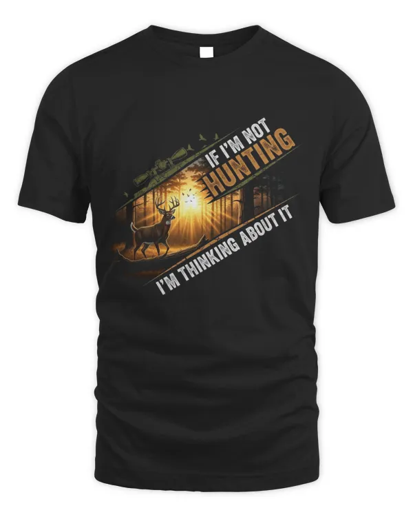 Hunting If I'm Not I'm Thinking T-shirt