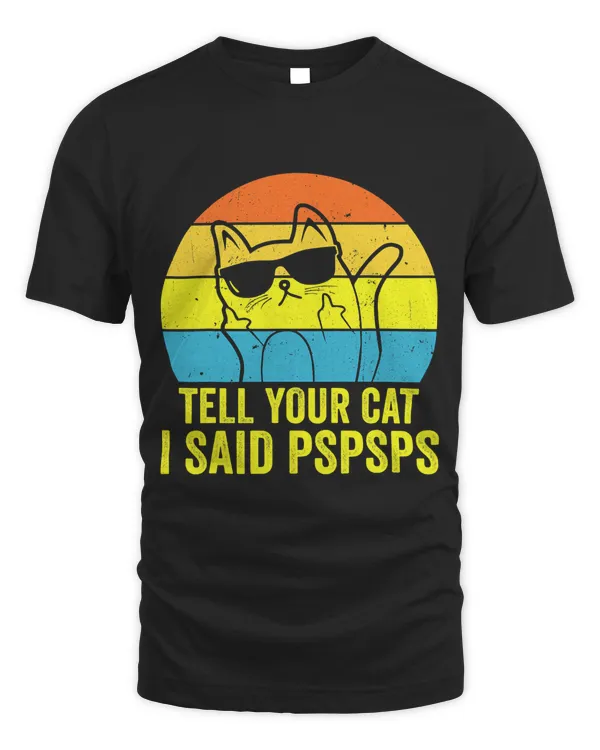 Vintage Funny Cat Lover Gift Tell Your Cat I Said Pspsps
