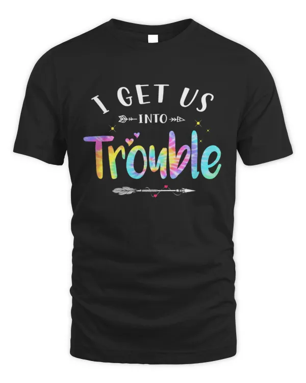 I get us into Trouble