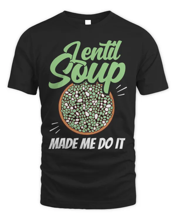 Lentil Soup Made Me Do It Sayings Lentils Lover Food T-Shirt (1)