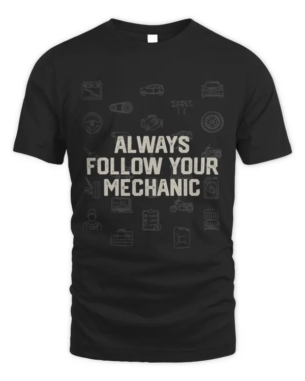 Cute Mechanic Always Follow Your Mechanic Car Lover Sayings Car Enthusiast