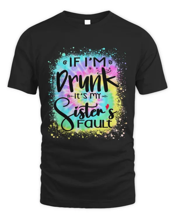 If I'M Drunk It'S My Sister'S Fault Summer Bestie Tie Dye