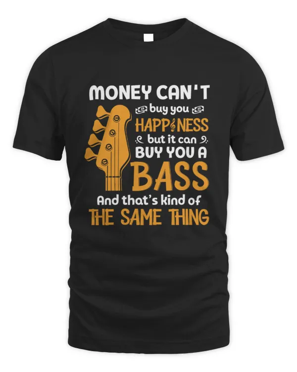 a Money can_t buy you happiness but it can buy you a bass