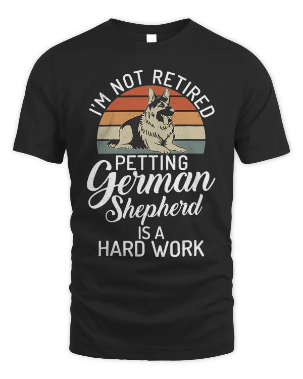 Im not retired petting German Shepherd is a hard work