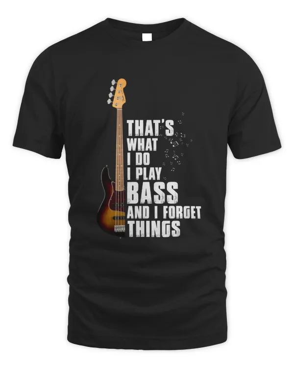 That's What i do i play bass and i forget things