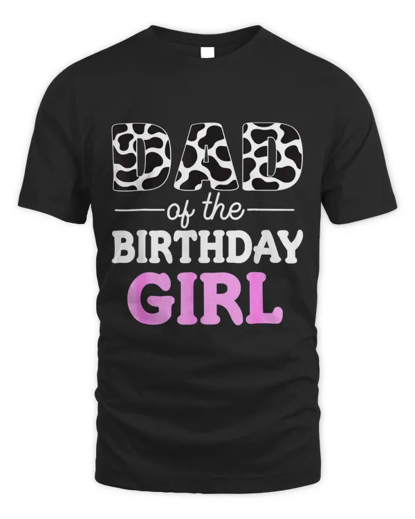 Dad Of The Birthday Girl Shirt Farm Cow Daddy Papa