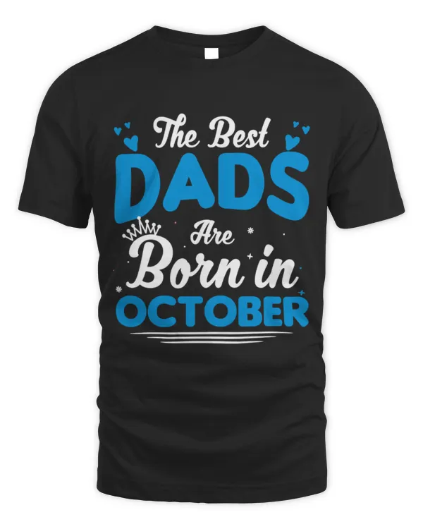 The Best Dads Are Born In October T-Shirt