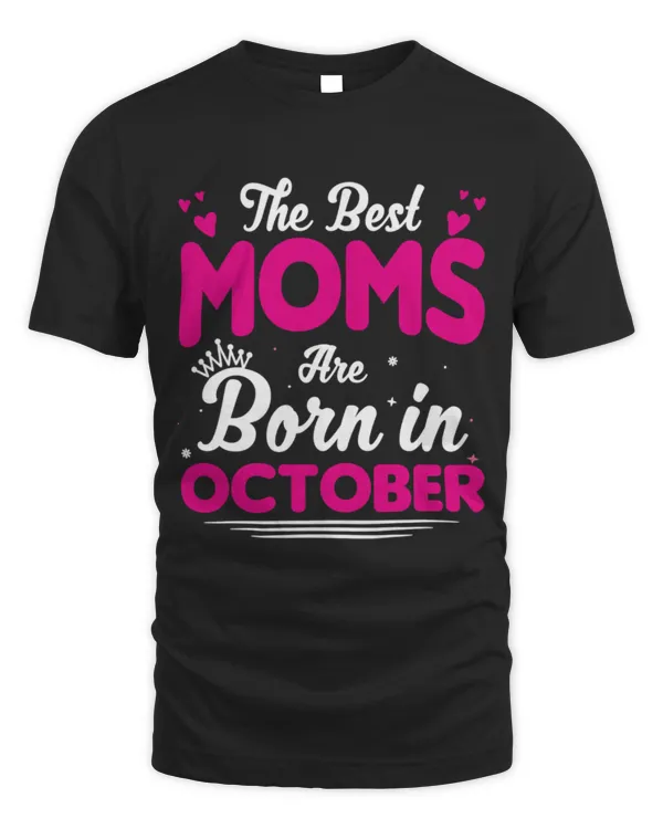 The Best Moms Are Born In October T-Shirt
