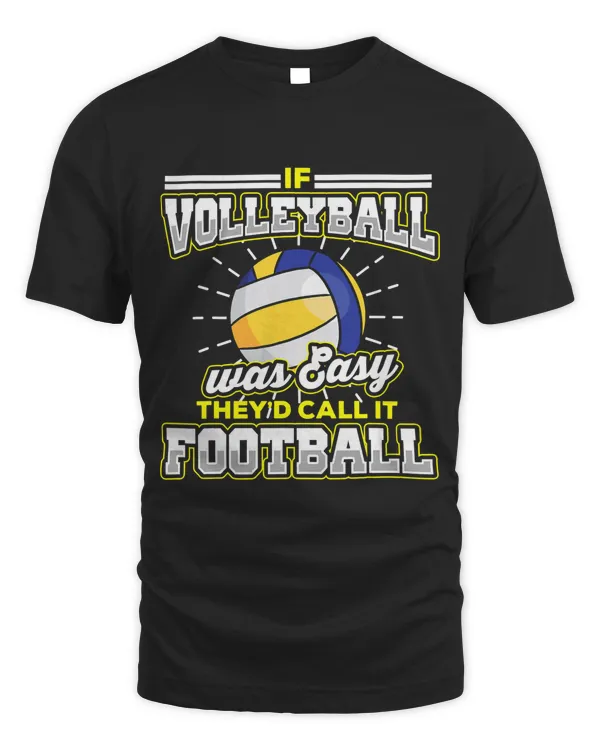 If volleyball was easy theyd call it football volleyball