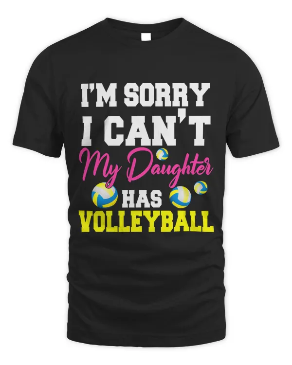Im Sorry I Cant My Daughter Has Volleyball Sport Lover