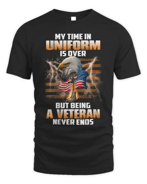 Mens My Time In Uniform Is Over But Being A Veteran Never Ends 474