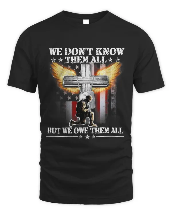We Dont Know Them All But We Owe Them All Veteran Military 166