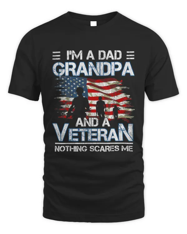 Mens IM A Dad Grandpa And A Veteran Nothing Scares Me Father Day 224