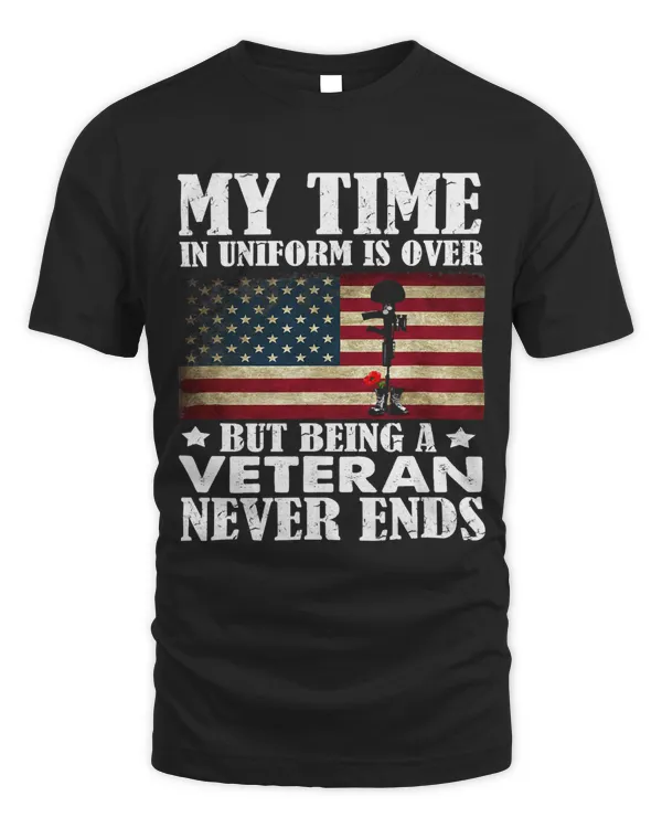Mens My Time In Uniform Is Over But Being A Veteran Never Ends 458